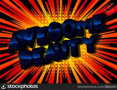 Awesome Beauty - Vector illustrated comic book style phrase on abstract background.