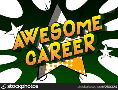 Awesome Career - Vector illustrated comic book style phrase on abstract background.