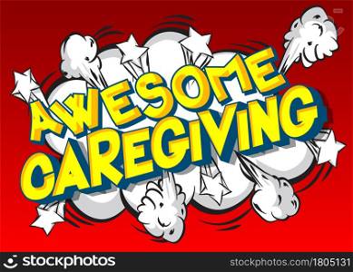 Awesome Caregiving - Comic book, cartoon words, with text effect. Speech bubble. Comics background.