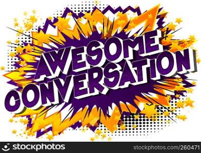 Awesome Conversation - Vector illustrated comic book style phrase on abstract background.