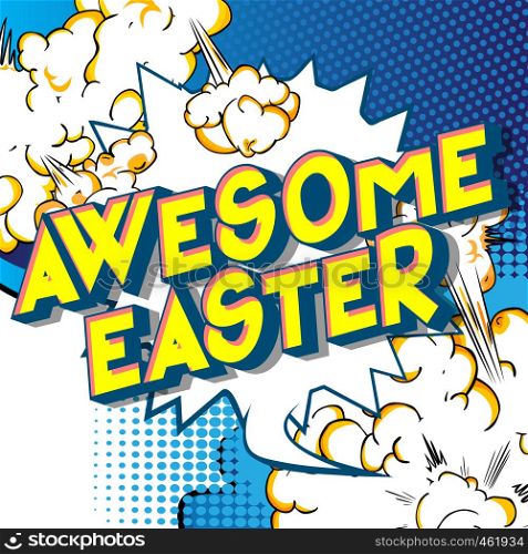 Awesome Easter - Vector illustrated comic book style phrase on abstract background.