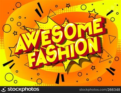 Awesome Fashion - Vector illustrated comic book style phrase on abstract background.