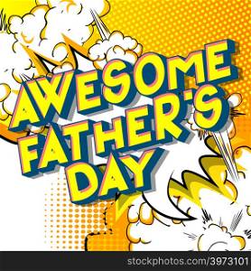 Awesome Father's Day - Vector illustrated comic book style phrase on abstract background.