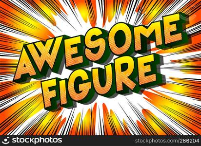 Awesome Figure - Vector illustrated comic book style phrase on abstract background.