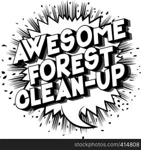 Awesome Forest Clean-up - Vector illustrated comic book style phrase on abstract background.