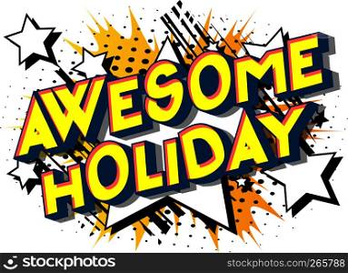 Awesome Holiday - Vector illustrated comic book style phrase on abstract background.