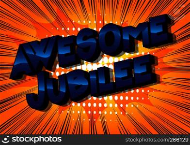 Awesome Jubilee - Vector illustrated comic book style phrase on abstract background.