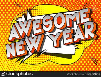 Awesome New Year - Vector illustrated comic book style phrase on abstract background.