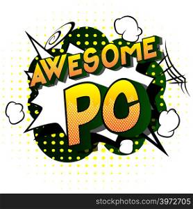 Awesome PC (Acronym which stands for Personal Computer) - Vector illustrated comic book style phrase on abstract background.