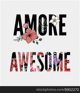 awesome slogan with flower illustration. awesome amore slogan with flower illustration Slogan print for textile t-shirt vector.