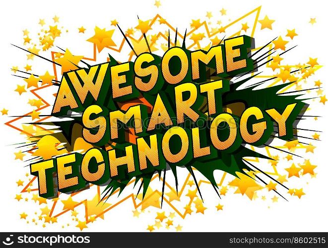 Awesome Smart Technology - Vector illustrated comic book style phrase on abstract background.