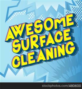Awesome Surface Cleaning - Vector illustrated comic book style phrase on abstract background.
