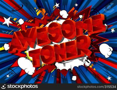 Awesome Toner - Vector illustrated comic book style phrase on abstract background.