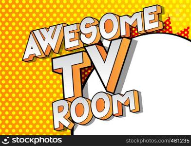 Awesome TV Room - Vector illustrated comic book style phrase on abstract background.