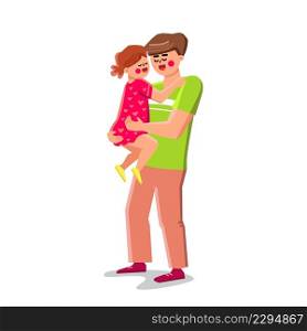 Baby And Father Embracing Togetherness Vector. Happy Smiling Girl Daughter Baby And Father Hugging And Playing Together. Characters Funny Recreational Time Flat Cartoon Illustration. Baby And Father Embracing Togetherness Vector