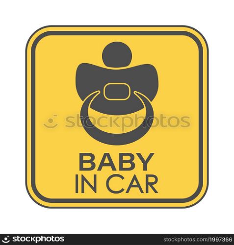 BABY IN CAR. A square sign with a baby pacifier and an inscription. Vector illustration.