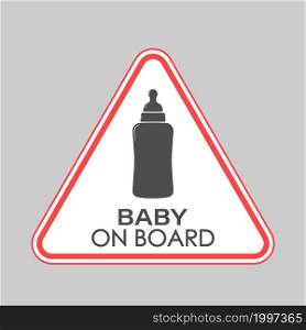 BABY ON BOARD. A triangular sign with a baby feeding bottle and a pacifier. Vector illustration.