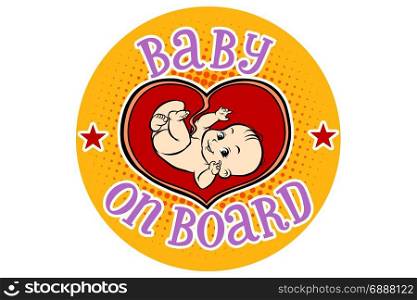 Baby on Board, embryo in the womb. Hand drawn illustration cartoon pop art retro vector style. Baby on Board, embryo in the womb