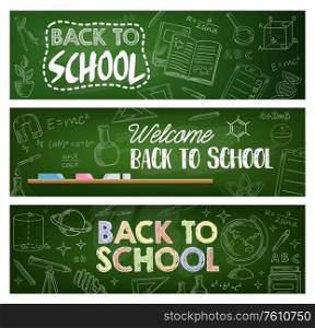 Back to school banners of education vector design. School and student supply chalk sketches on chalkboard with books, pencils, pen, globe and rule, abc, chemical flasks, DNA, telescope, math formulas. Back to school supplies, education vector banners