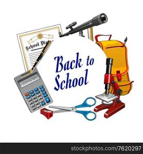Back to school lettering and frame with stationery items. Certificate or diploma, spyglass telescope, backpack with paint brush, microscope and scissors. Pencil sharpener and calculator, fountain pen. Frame of stationery tools back to school lettering