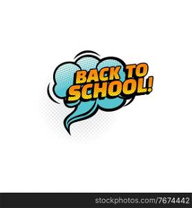 Back to school lettering on cloud dialogue tag in pop art style isolated icon. Vector comic speech bubble with back to school text. Welcome to study label, sale advert banner, invitation to classes. Pop art dialogue tag back to school cloud icon