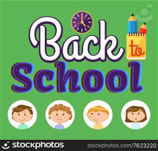 Back to school letters on green, design of study cover, smiling face of girls and boys in round icons, pencil and notebook, education time vector. Back to school concept. Flat cartoon. Pupils and Office, Back to School Time Vector