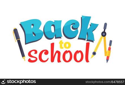 Back to School Poster Isolated on White Vector. Back to school poster isolated on white and stationery objects as compass divider with pencil and ballpoint pen vector illustration