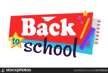 Back to School Poster Isolated on White Vector. Back to school poster isolated on white and stationery objects as plastic ruler, brown pencil, notebook, colorful stars vector illustration