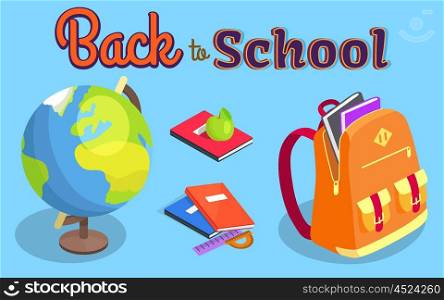 Back to School Poster with Geographical Globe Book. Back to school poster with geographical globe, books and stationery, open backpack full of textbooks, apple snack and ruler with protractor vector