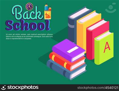 Back to School Poster with Pile of Books Vector. Back to school poster with pile of books standing in row and lying one on another vector illustration with inscription and stationery equipment