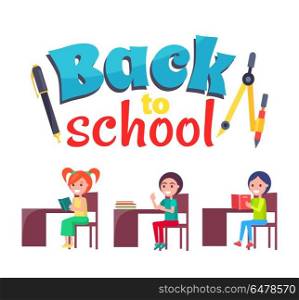 Back to School Poster with Stationary and Pupils. Back to school poster with stationery objects as compass divider with pencil and ballpoint pen and pupils sitting at desks vector isolated on white