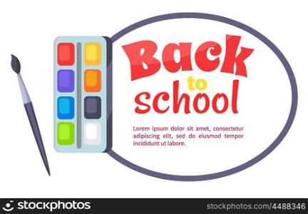 Back to School Poster with Watercolor Paints. Back to school poster with watercolor paints with brush and place for text. Stationery accessory for art lessons, equipment for painting