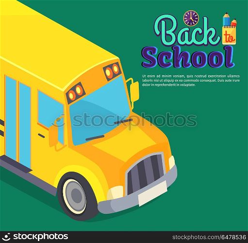 Back to School Poster with Yellow Bus Vector Text. Back to school poster with yellow bus vector illustration closeup with stationery and text. Public transport vehicle for transportation pupils