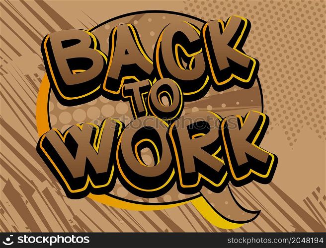 Back to work, working vacation, holiday break or unemployed business concept. Comic book word text on abstract comics background. Retro pop art style illustration.