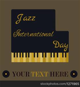 background with piano and golden keys for the Jazz International Day. Poster with the piano for Jazz International Day