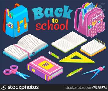 Backpacks and colorful supplies. Stationery set of notebook, textbook, pencils, scissors, ruler, dividers. Back to school concept vector illustration. Flat cartoon isometric 3d. Back to School Concept, Stationery Set Vector