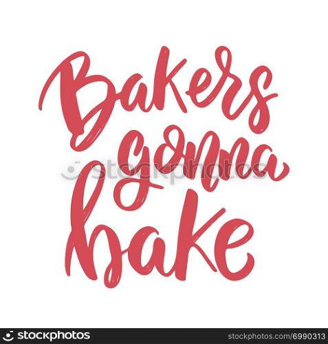 Bakers gonna bake. Lettering phrase on white background. Design element for poster, card, banner. Vector illustration