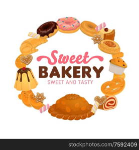 Bakery and pastry sweet desserts vector food. Cake, croissant, cupcake or muffin, donut, cookie and bagel, pie, pretzel, challah and gingerbread, swiss roll, pudding, cheesecake and marshmallow sweets. Sweet food, desserts and cakes. Bakery and pastry