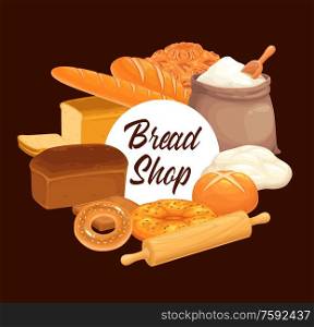 Bakery shop bread, wheat white toasts and rye black loaf, bagels and buns. Bakery shop products, flatbread with sesame, cereal pie, dough and flour bag with scoop and rolling pin. Bakery shop wheat bread, dough and flour bag
