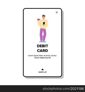 Bank Debit Card Holding Man For Payment Vector. Contactless Debit Card Hold Young Guy For Paying For Purchases And Service Online. Character Finance Transaction Web Flat Cartoon Illustration. Bank Debit Card Holding Man For Payment Vector