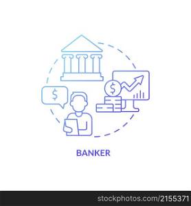 Banker blue gradient concept icon. Financial assistance. Business management careers abstract idea thin line illustration. Isolated outline drawing. Roboto-Medium, Myriad Pro-Bold fonts used. Banker blue gradient concept icon