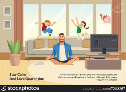 Banner Illustration Stay Calm and Love Quarantine. Children Play and Jump on Sofa Behind Calm and Relaxing Meditation Father. Relax with Fun Cartoon Characters. Parent and Children at Living Room
