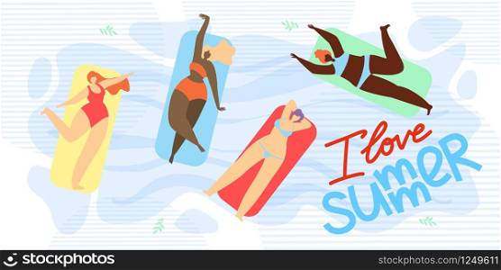 Banner is Written I Love Summer Illustration. Girls Different Races Lie on Inflatable Mattresses and Swim in Pool. Women Sunbathe on Sea or River Lying Inflatable Mattresses. Cartoon Flat.
