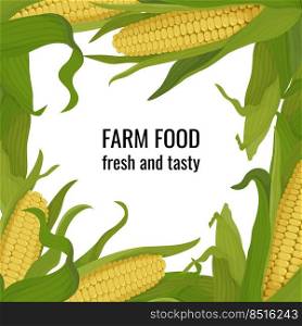 Banner square frame with corn on the cob and leaves. Organic products poster or ad with place for text