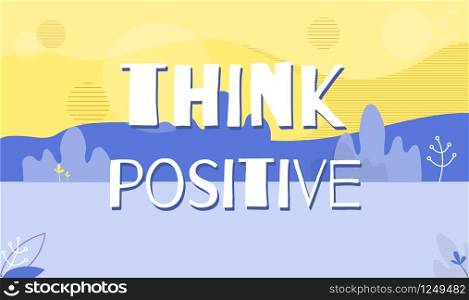 Banner Template with Motivation Quote Think Positive in Vector Floral Design Flat Illustration of Cute Flowers and Inspirational Font Text Thoughts Make our Lives Motivational Message Slogan to People. Think Positive Motivation Quote Banner Template