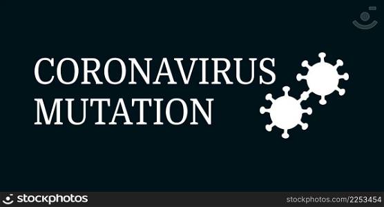 Banner with the inscription coronavirus Mutation. The merger of the two viruses. Vector illustration on the topic of the covid-19 virus pandemic.