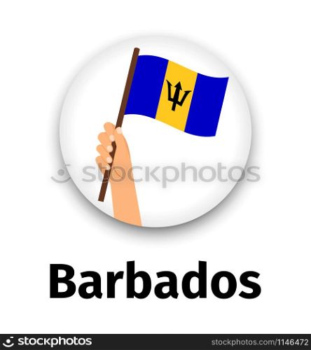 Barbados flag in hand, round icon with shadow isolated on white. Human hand holding flag, vector illustration. Barbados flag in hand, round icon