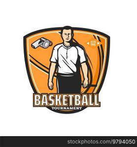 Basketball referee icon. Ball team sport game competition vintage symbol, basketball league contest retro sticker or sport game match vector badge or icon with referee character and whistle. Basketball tournament or ch&ionship referee icon