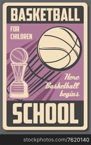 Basketball school vintage poster, college team tournament cup. Vector children basketball sport league championship or game players contest, flying ball and victory cup. Basketball sport school, team game cup