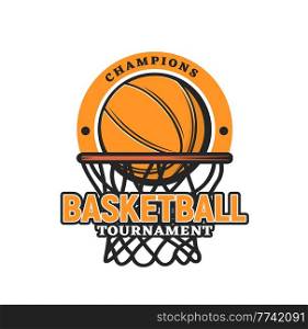 Basketball sport icon with ball in hoop. Basketball teams tournament, sport game competition and streetball championship retro vector emblem, sticker or label with basketball ball in net. Basketball sport tournament icon with ball in hoop